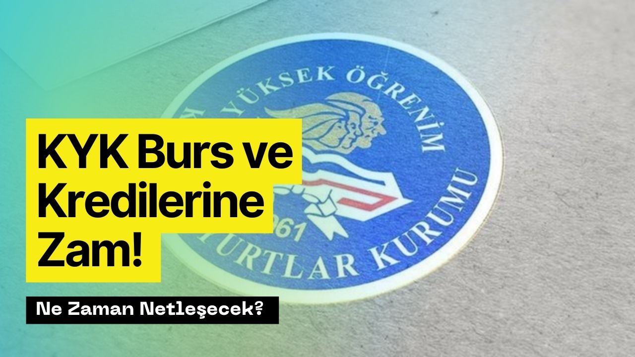 2023 2024 Yılı KYK Burs ve Kredilerine Zam! O Tarihte Netleşecek