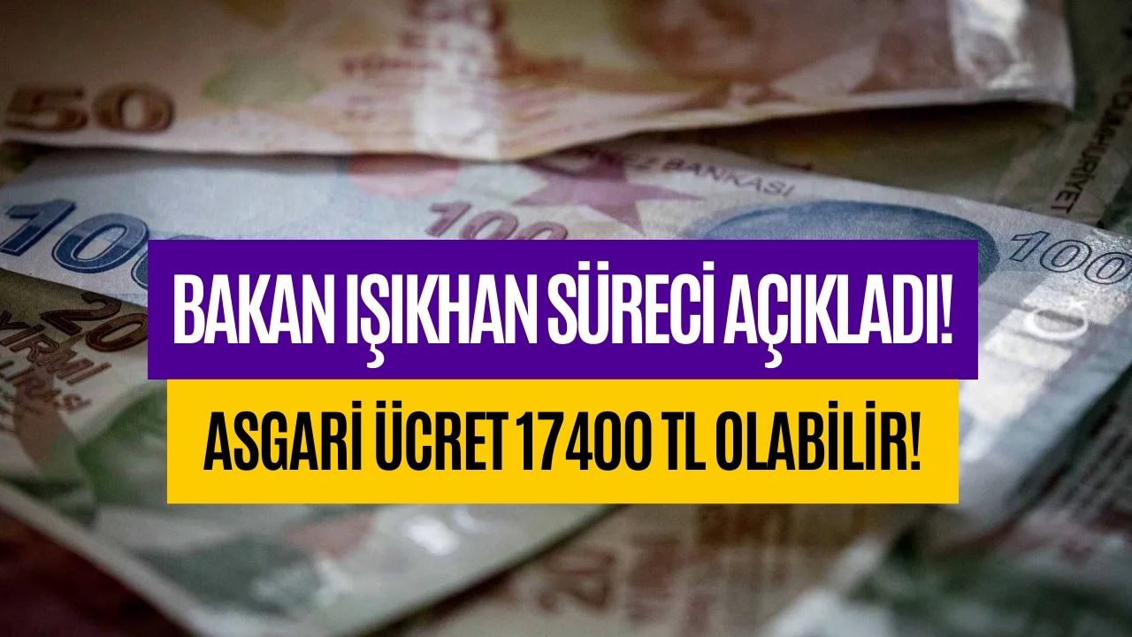 Asgari Ücret 17400 TL’ye Yükselebilir! Bakan Işıkhan’dan Yeni Açıklama Geldi