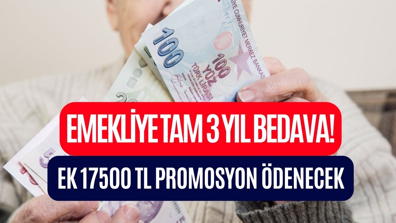 Emekliye Dev Hizmet Tam 3 Yıl Bedava! Üstelik 17500 TL Emekli Promosyonu da Verilecek