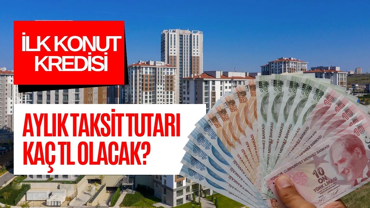 İlk Kez Konut Alacaklara Verilecek Devlet Destekli Kredide Aylık Taksit Tutarı Belli Oldu