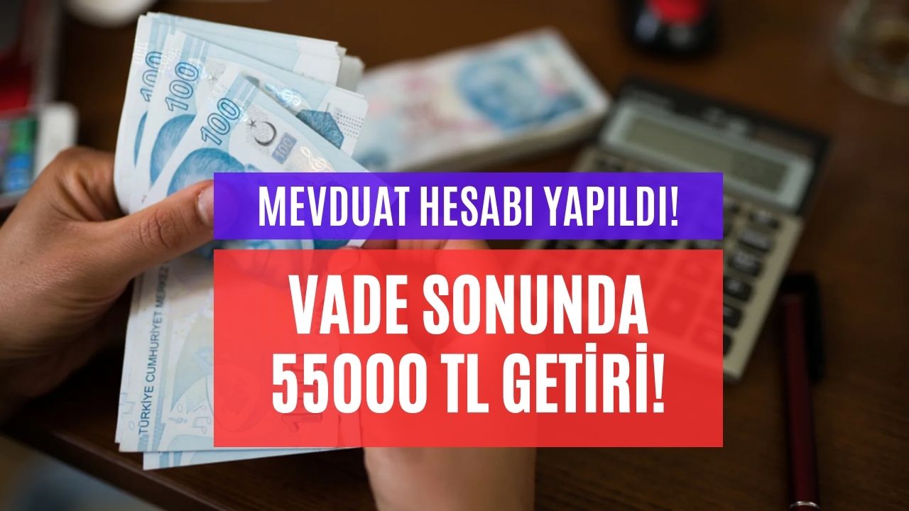 Kasım’da Bankaya O Tutarı Yatıran Vade Sonunda 55000 TL Mevduat Getirisi Kazanacak