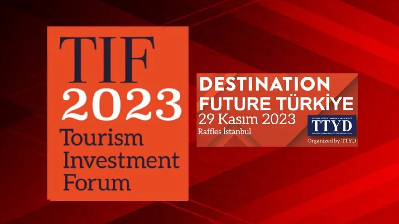 TIF 2023 Türkiye’yi Üst Düzey Yatırım Destinasyonu Olarak Tanıtacak