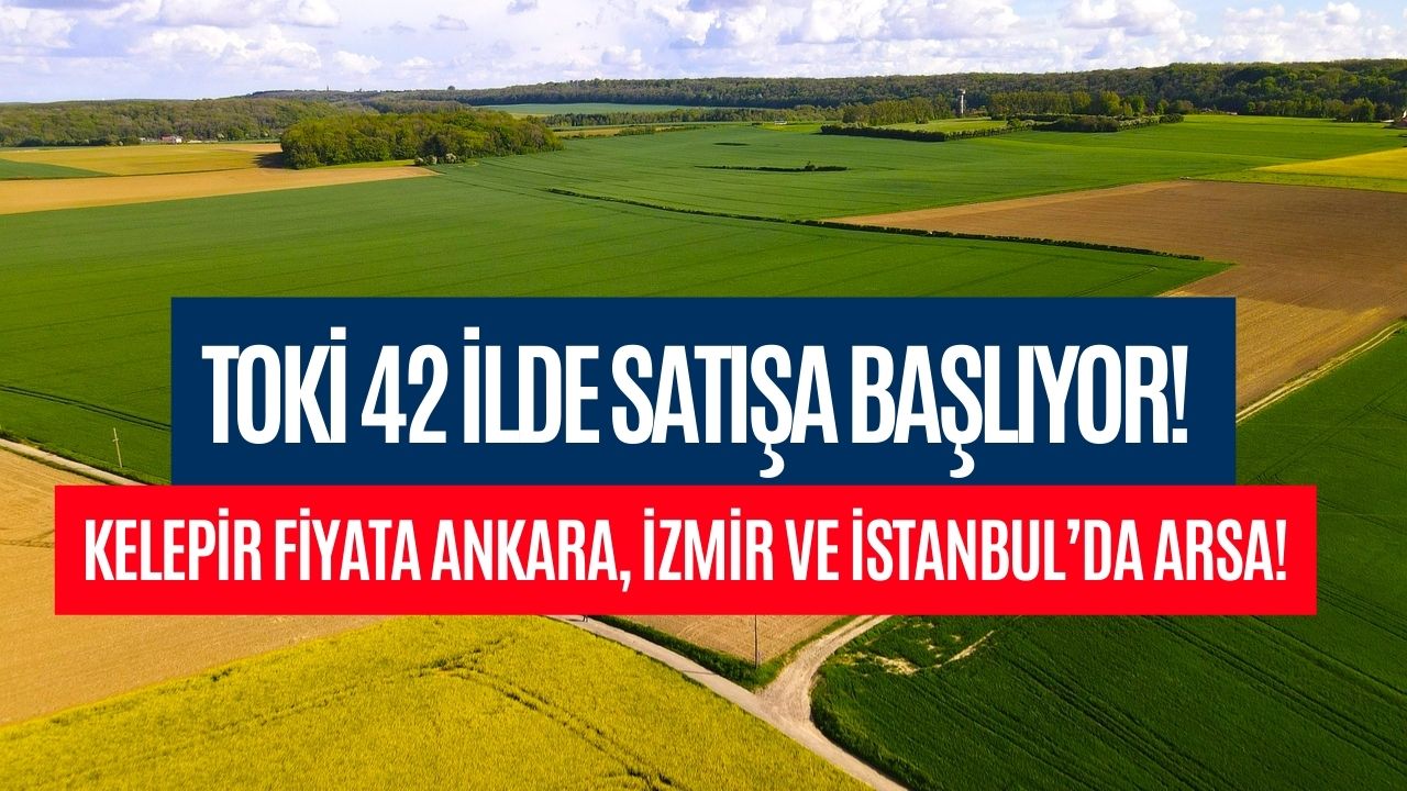 TOKİ Son Kez Duyurdu! Sadece Yüzde 35 Peşinatla Kelepir Arsa Satışı Başlıyor