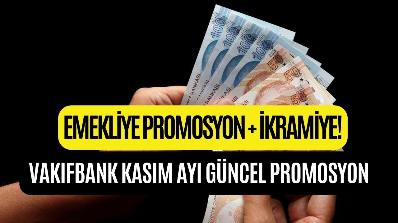 Vakıfbank Güncel Emekli Promosyonu! Kasım Ayı Emekli Promosyonu Tutarı Belli Oldu