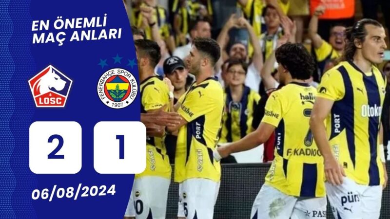 Lille - Fenerbahçe Önemli Dakikalar