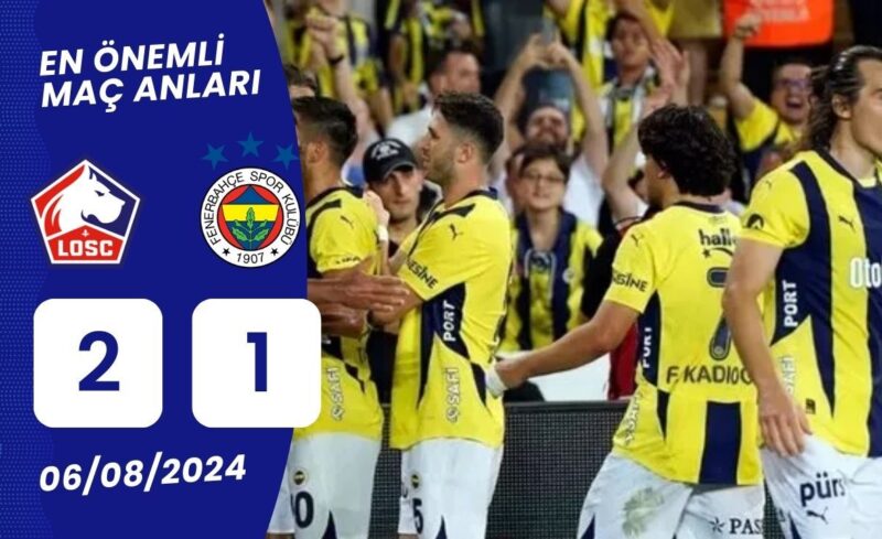 Lille - Fenerbahçe Önemli Dakikalar