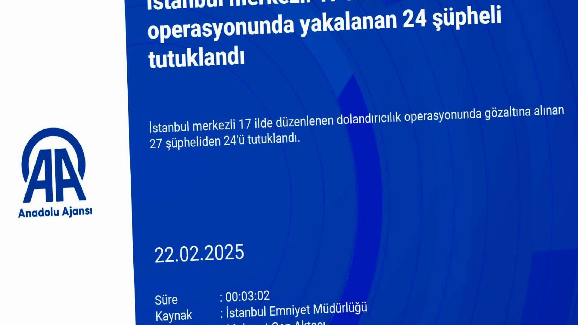 İstanbul merkezli 17 ildeki dolandırıcılık operasyonunda yakalanan 24 şüpheli tutuklandı haberi